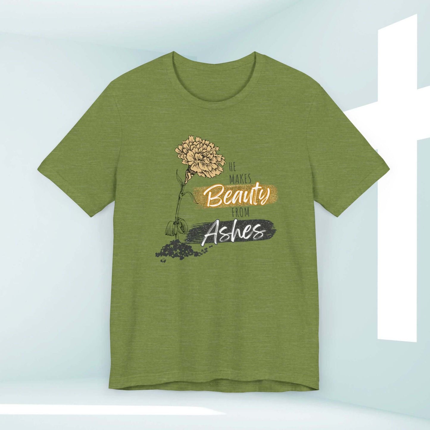 He Makes Beauty From Ashes Women's Christian T-Shirt in green with flower graphic and faith-based message. Perfect faith-based inspirational tee.