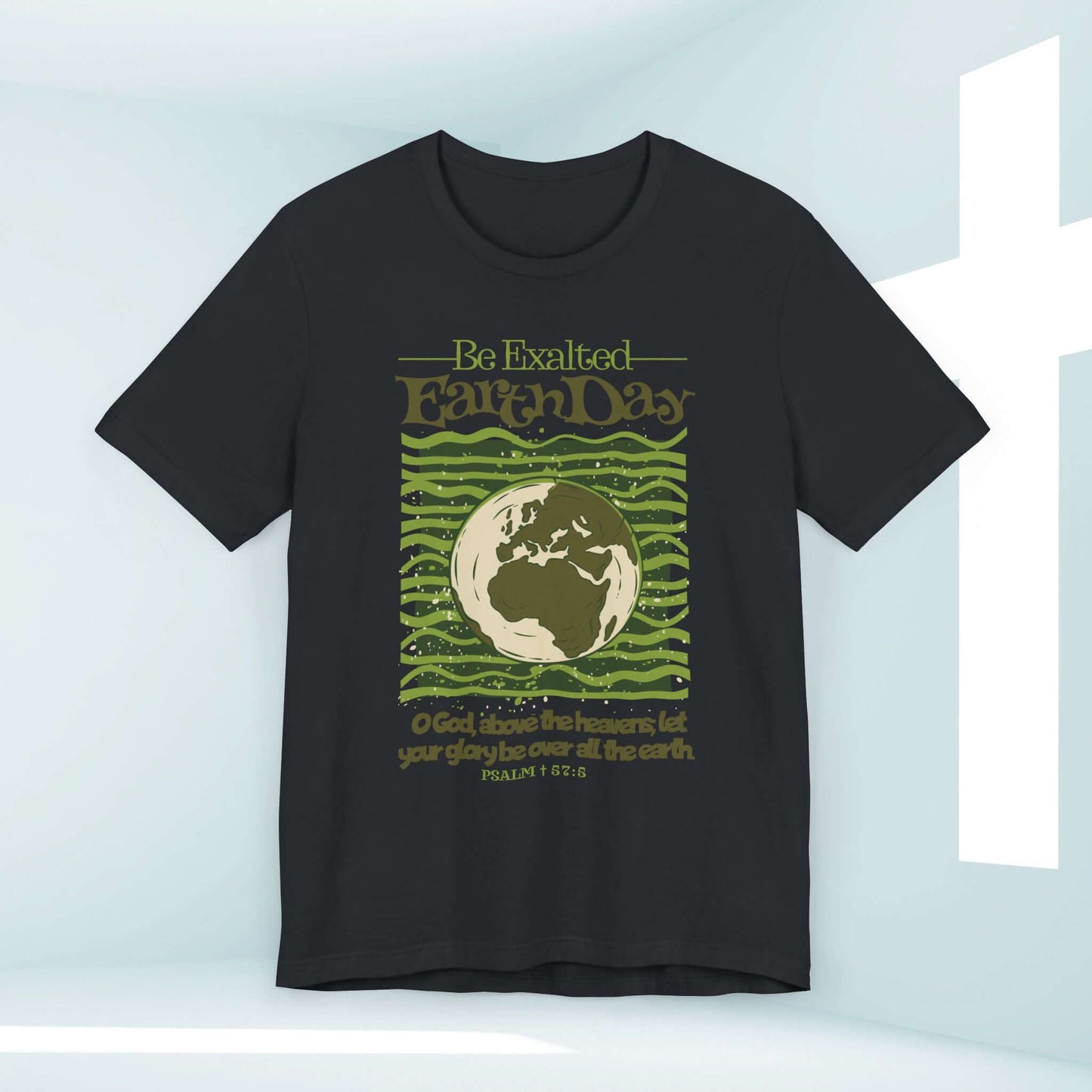 Earth Day Be Exalted Christian T-Shirt with globe and scripture, perfect faith-based nature and camping shirt for religious occasions.