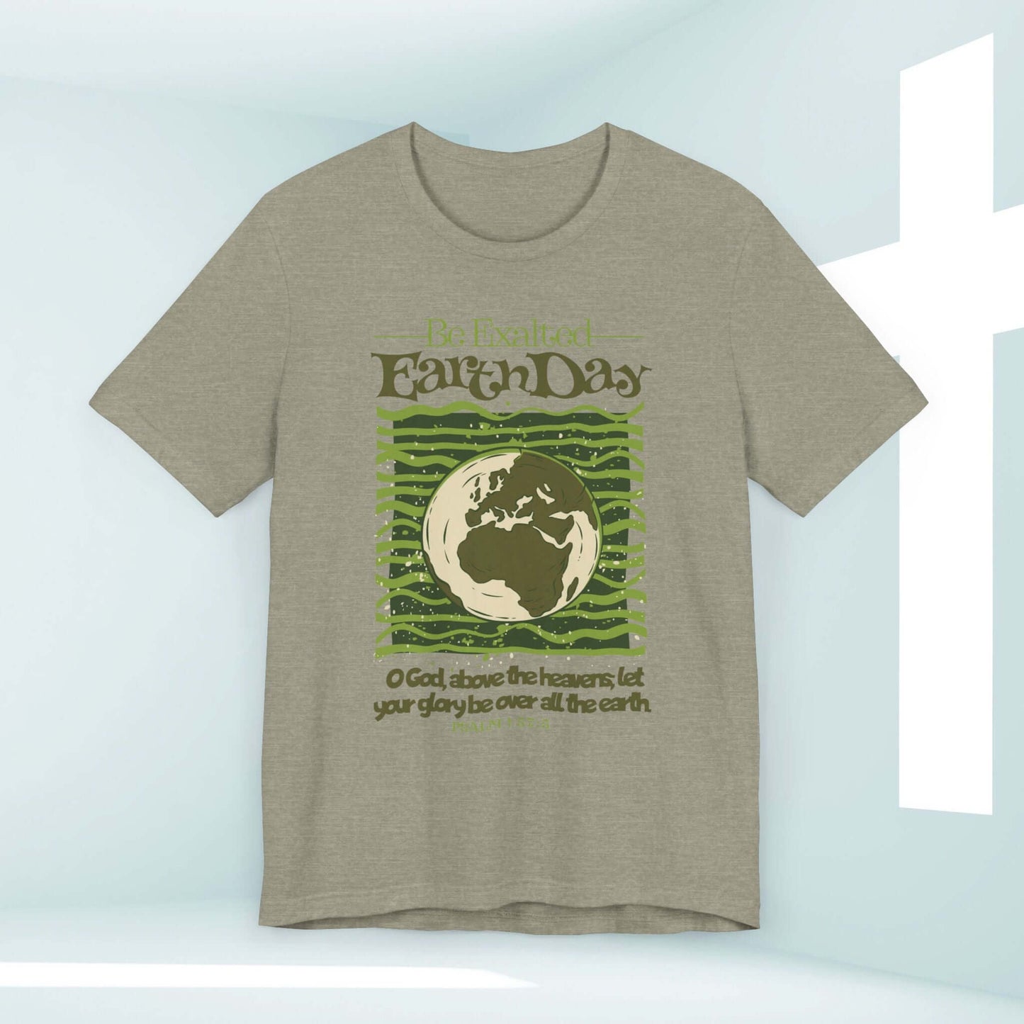 Earth Day Be Exalted Christian TShirt featuring globe, scripture, and faith-based design in nature-inspired theme.