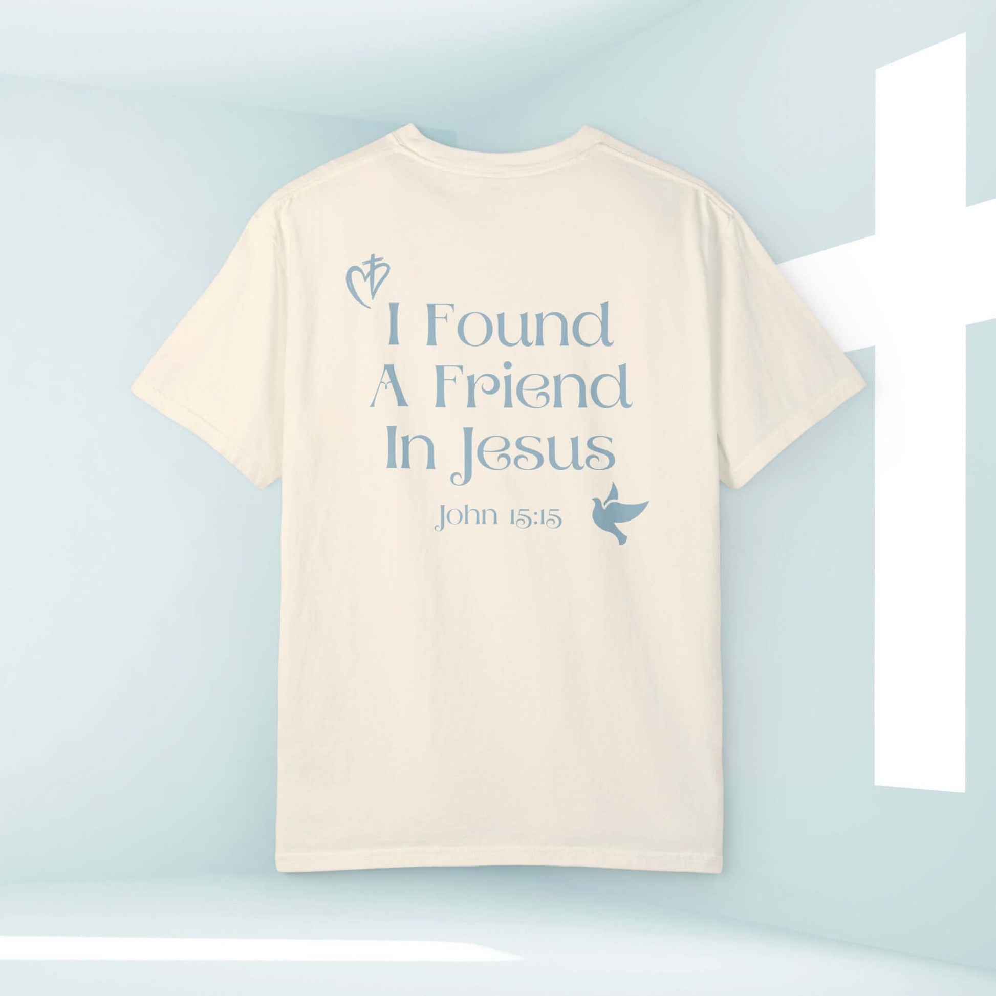 I Found A Friend In Jesus Christian T-Shirt with Scripture John 15:15 in Light Color