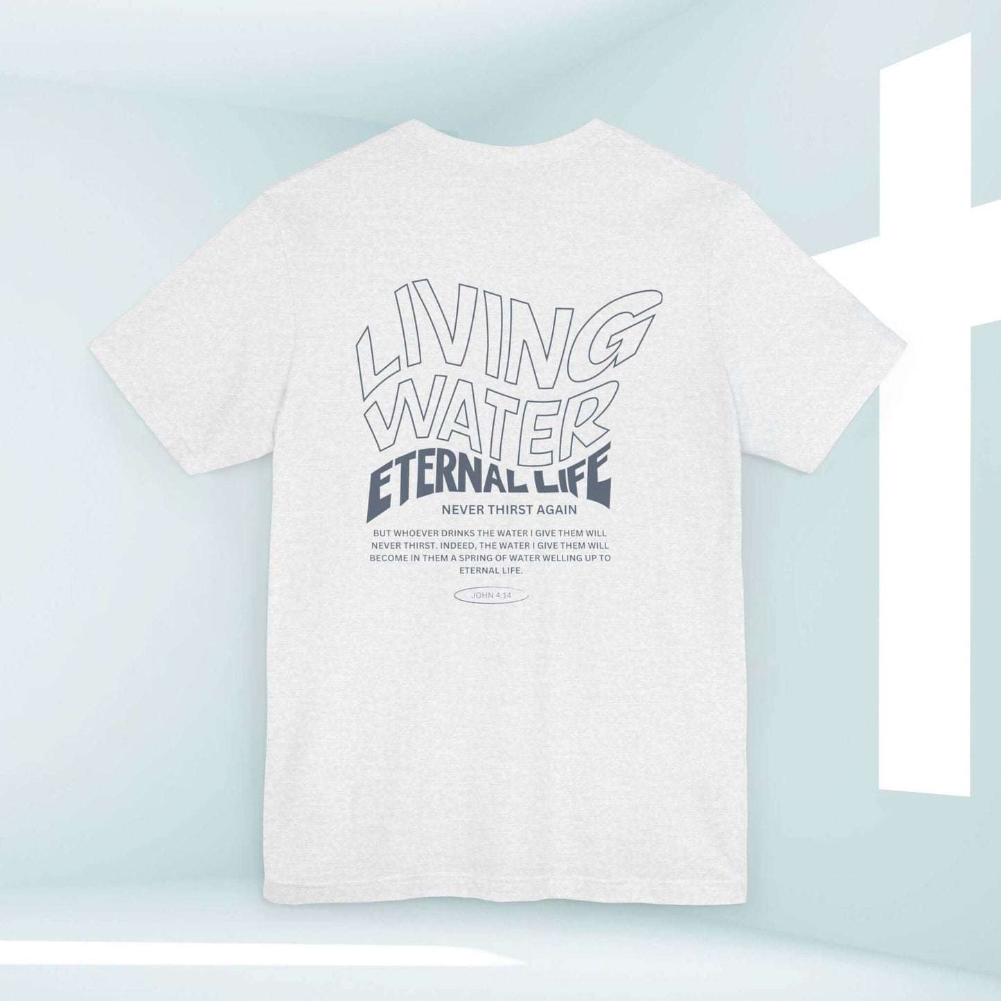 Living Water Eternal Life T-Shirt with faith-based Bible verse, Christian inspired, 100% cotton, back design, religious apparel for believers.