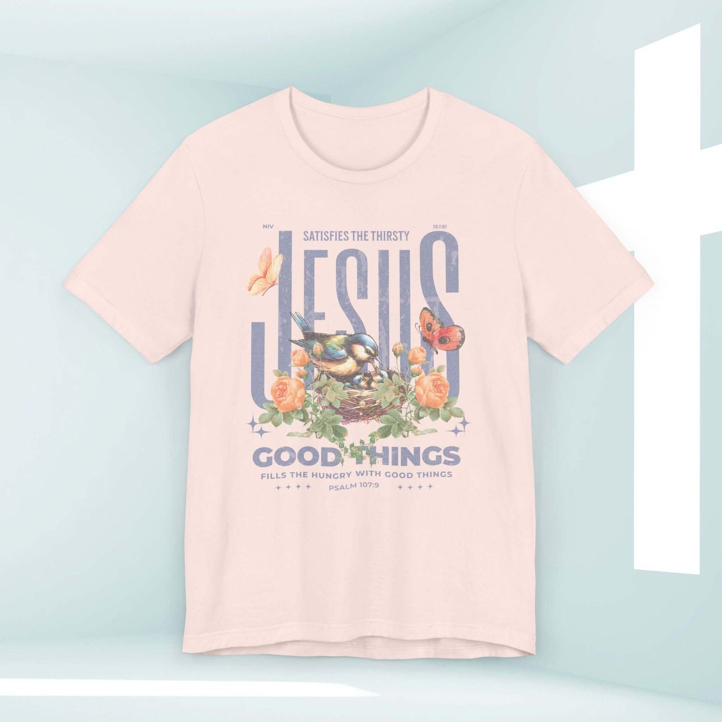 "Bird Butterfly Christian T-Shirt with Floral Flower Jesus Good Things Psalm, Perfect Mother's Day Gift and Inspirational Christian Apparel"