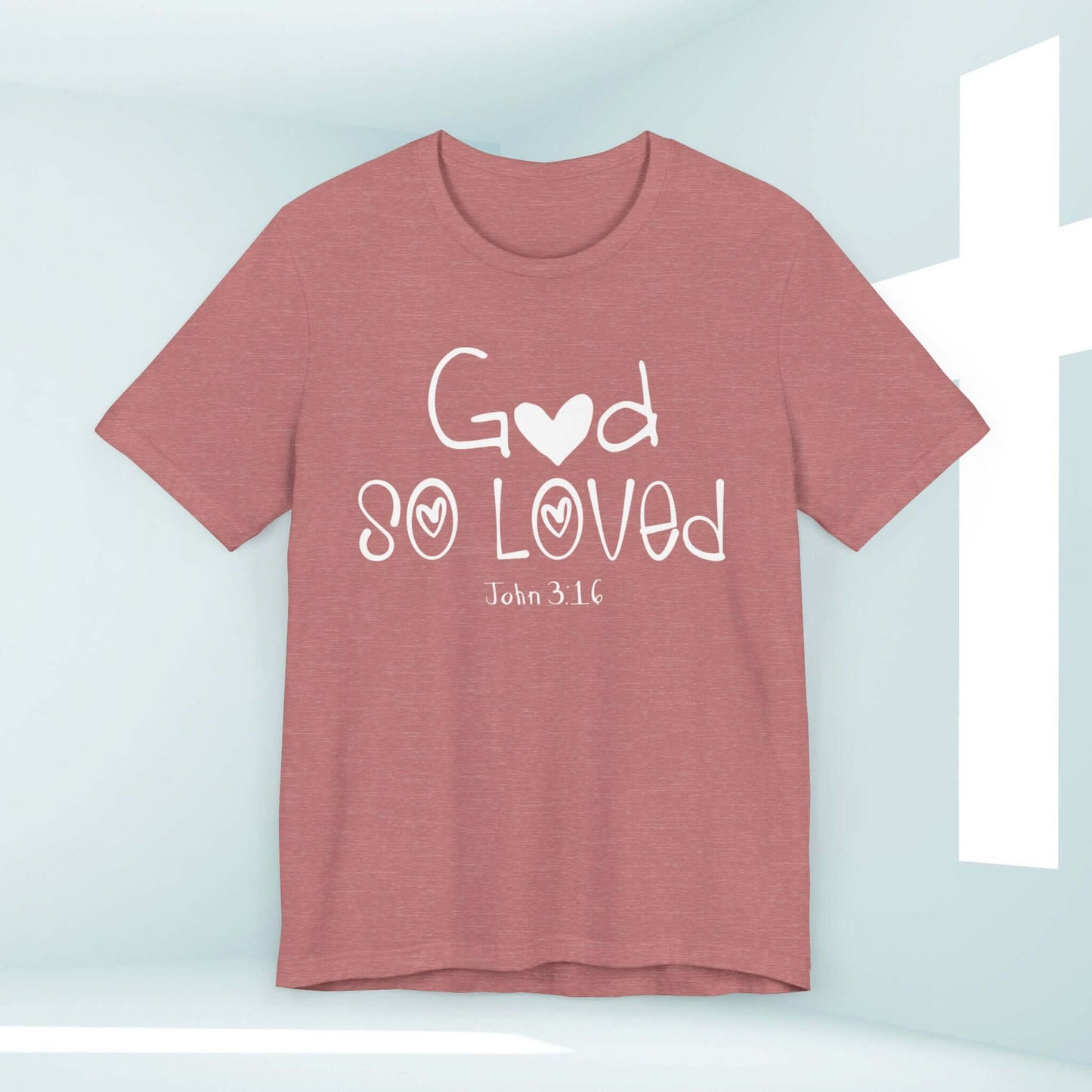 God So Loved shirt, John 316 Christian Faith Tee, women's Christian t-shirt, Bible verse shirt, faith-based apparel