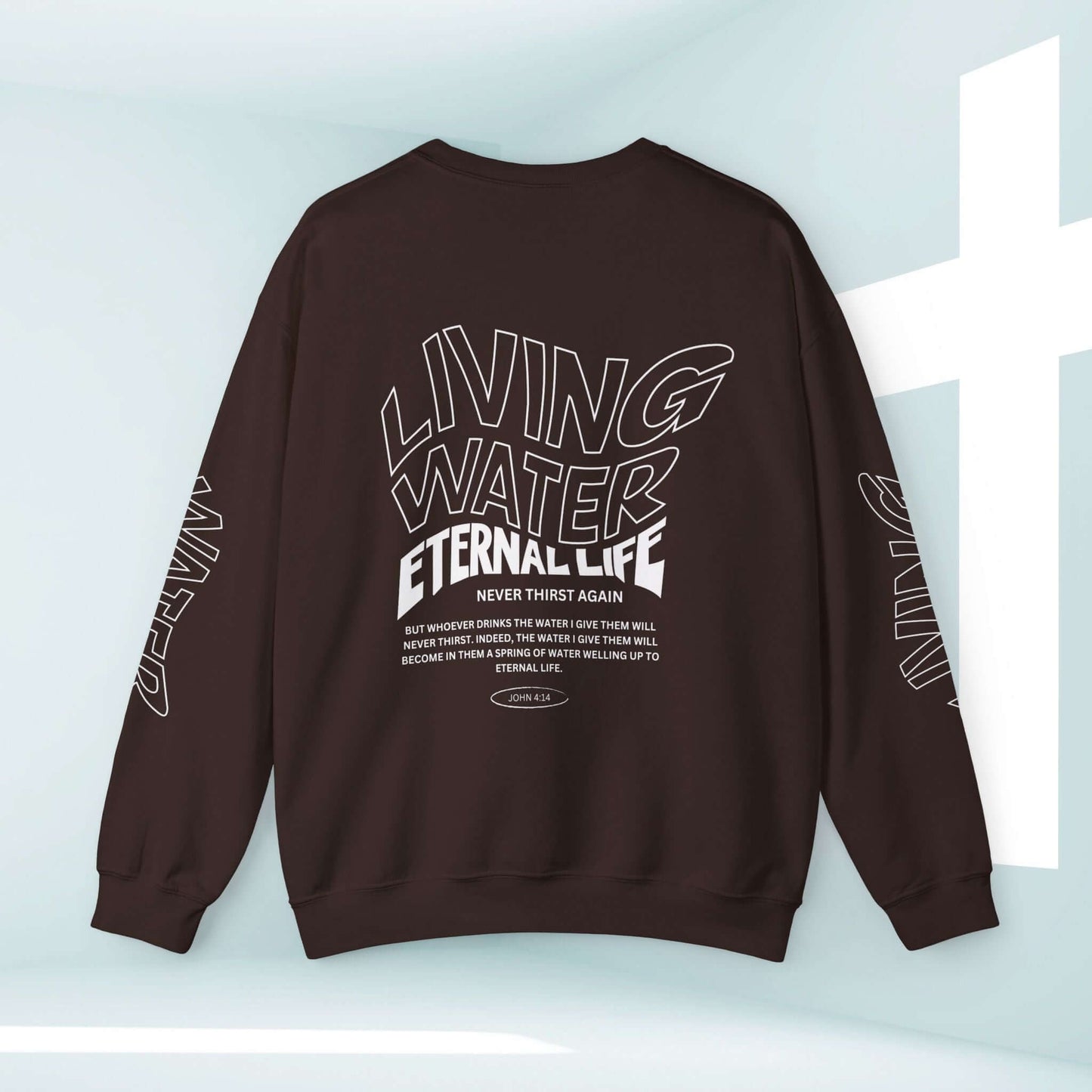 Living Water Eternal Life Christian Sweatshirt with Inspirational Message on Sleeves, Front, and Back - Jesus Faith Apparel