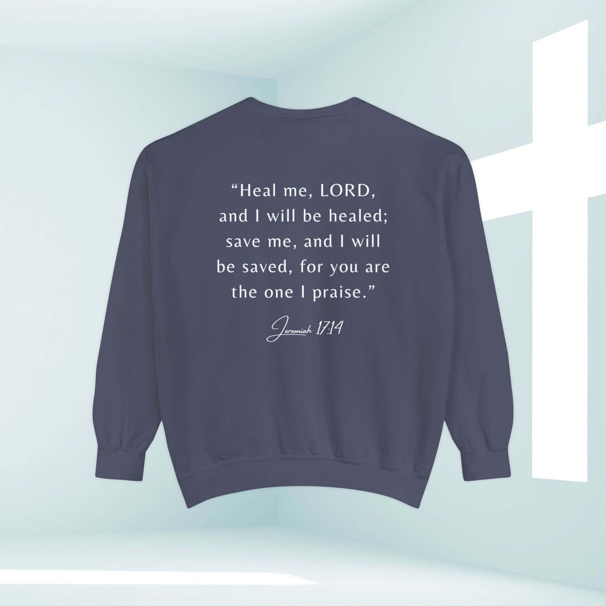 Christian sweatshirt with Jeremiah 17:14 Bible verse, "Heal me, LORD, and I will be healed" on back, Hope In The Healing, inspirational hospital gift