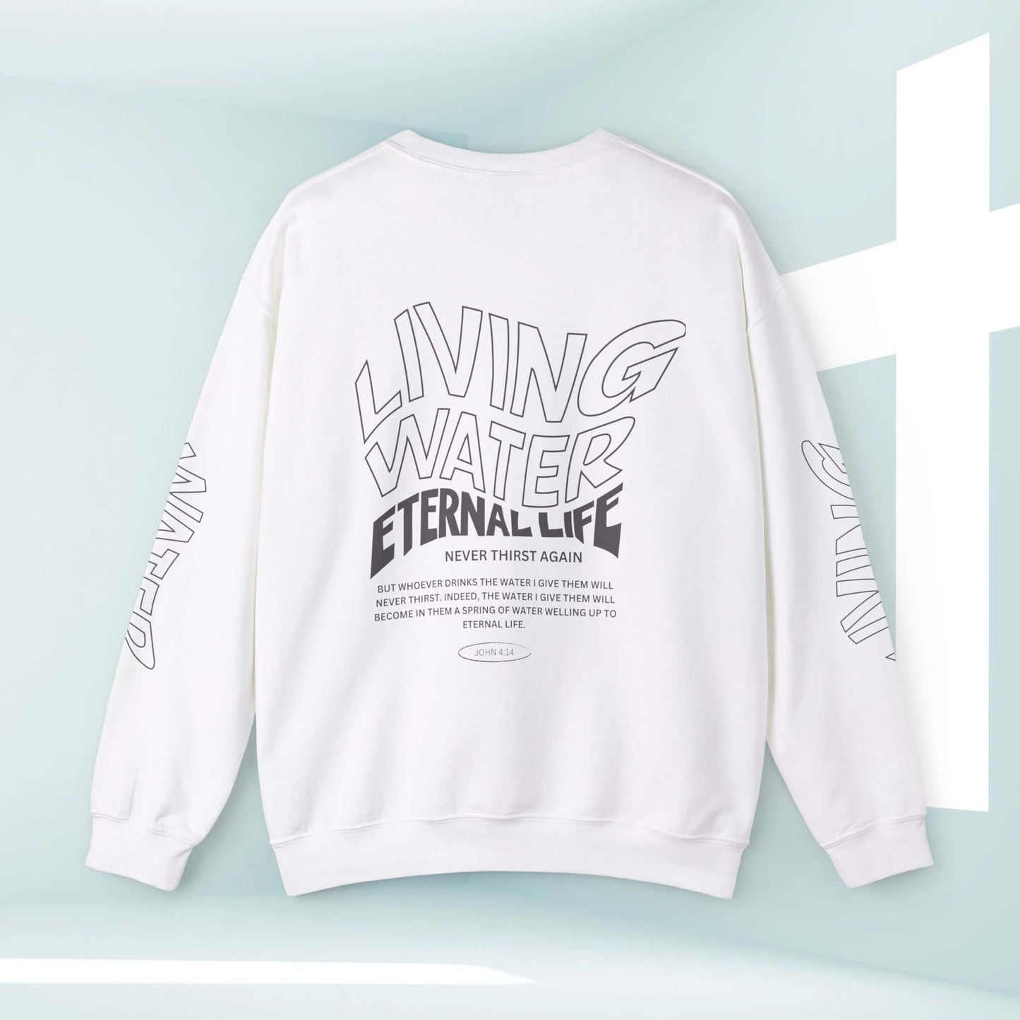 Living Water Eternal Life Christian sweatshirt with inspirational text on sleeves, front, and back, ideal faith-based apparel.