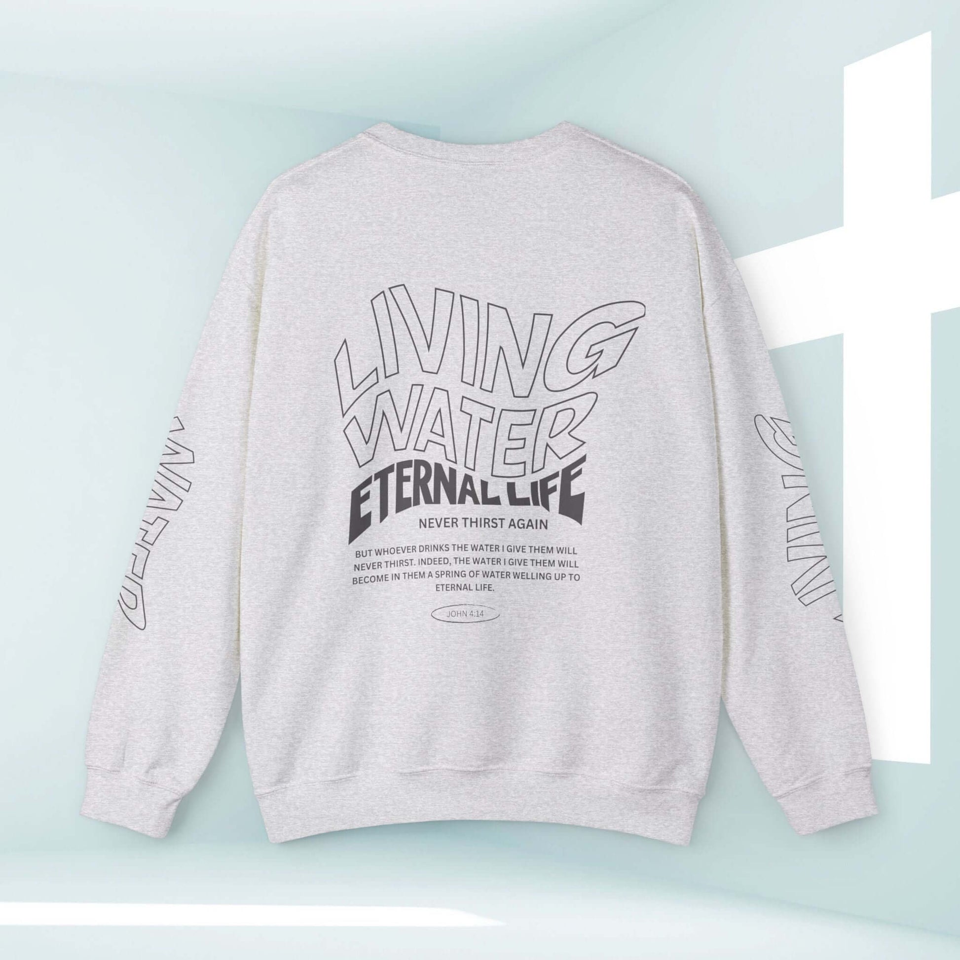 Living Water Eternal Life Christian sweatshirt with design on back and sleeves, faith apparel featuring inspirational Bible message.