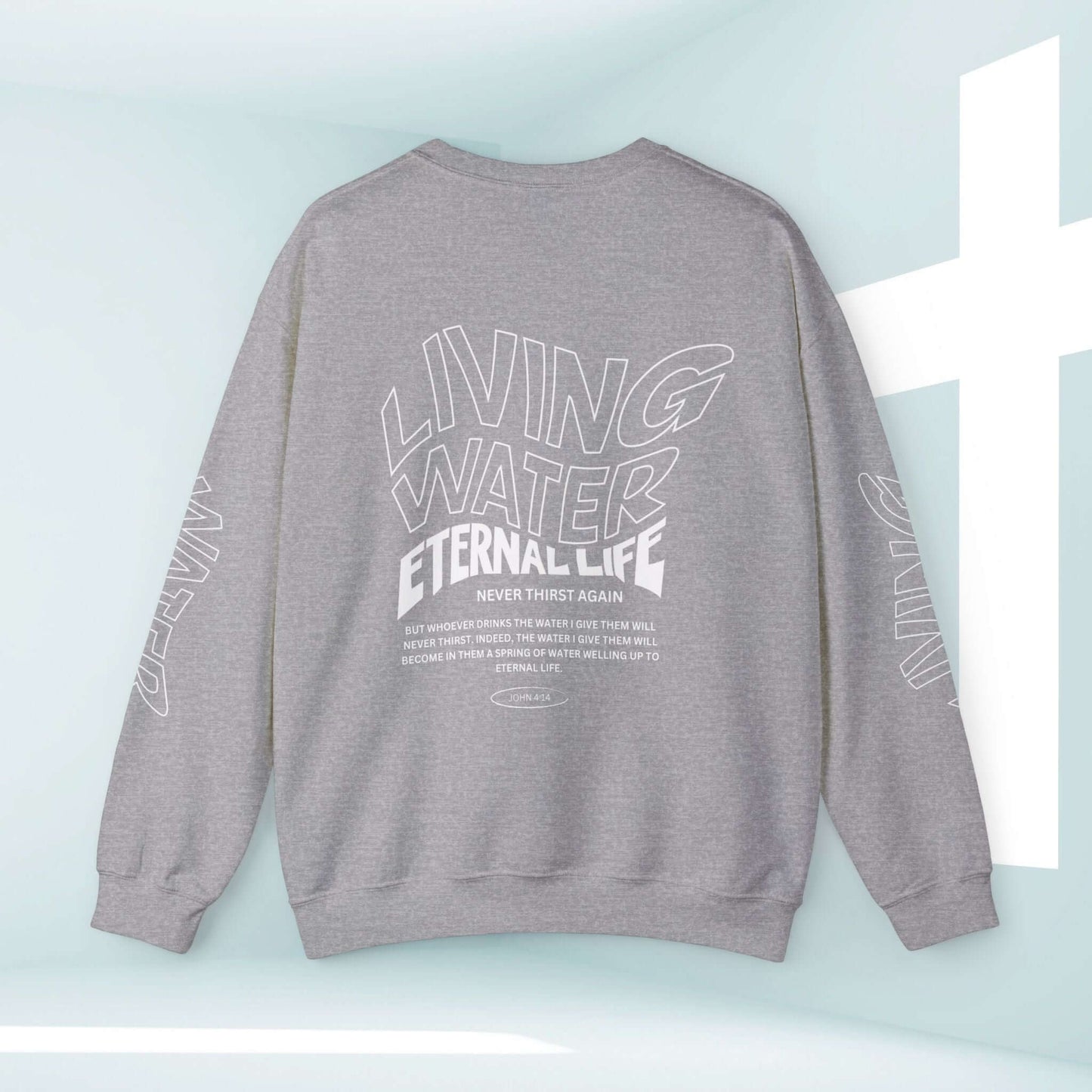 Living Water Eternal Life Christian Sweatshirt with Inspiring Message on Sleeves, Front, and Back for Faith-Based Wear