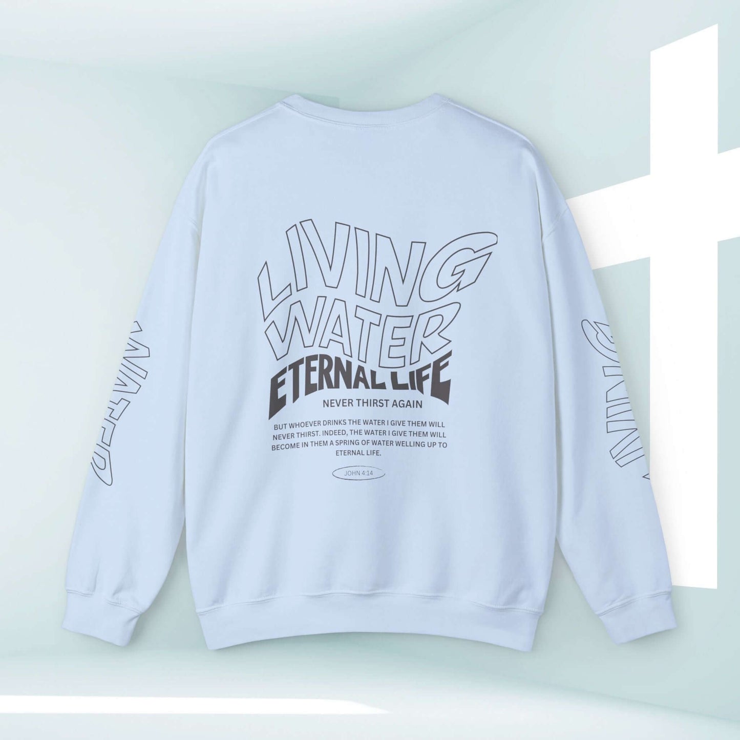 Living Water Eternal Life Christian sweatshirt with designs on sleeves, front, and back, featuring inspirational Jesus message, faith apparel