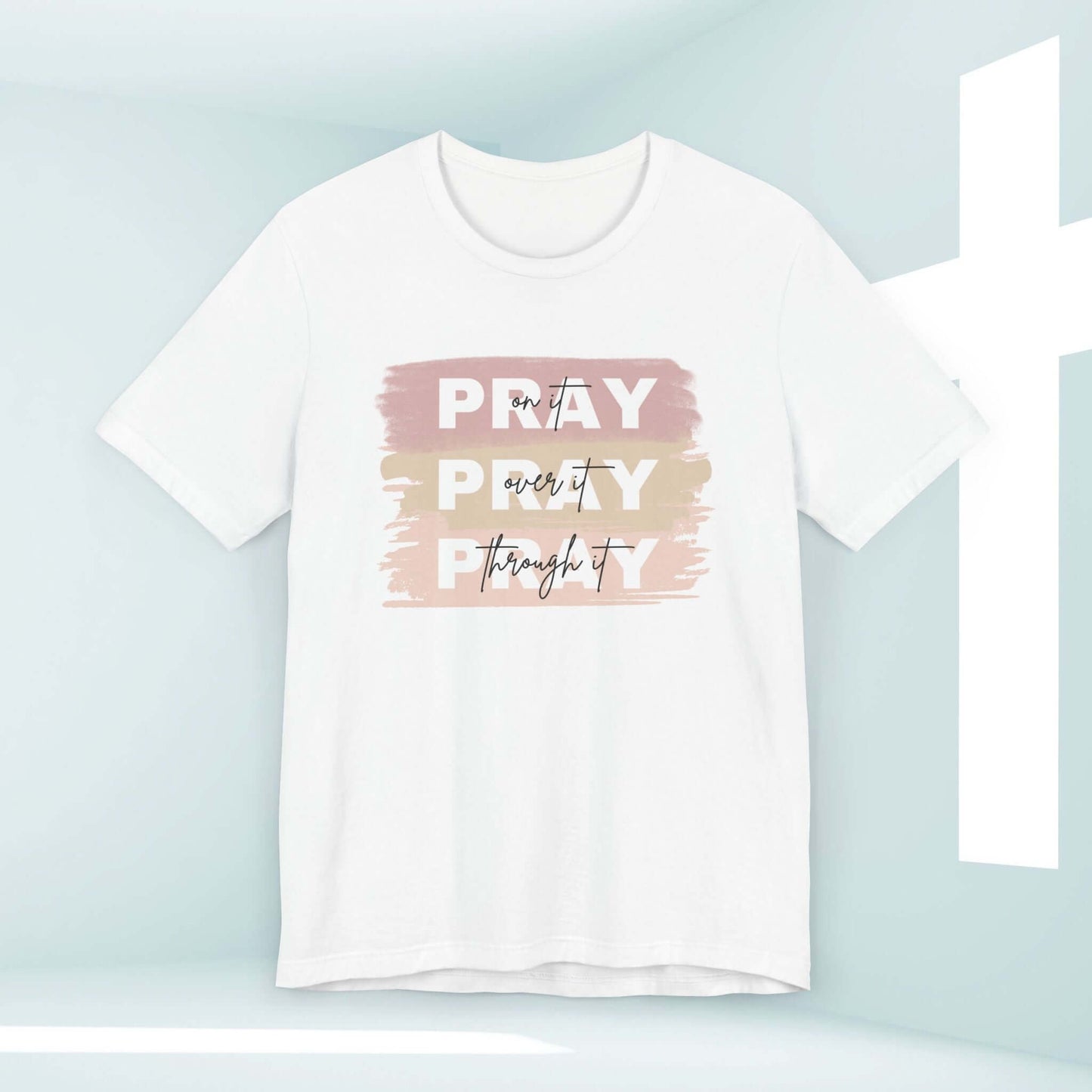 "Pray On It Pray Over It Pray Through It Christian T-Shirt for Women in White with Inspirational Message"