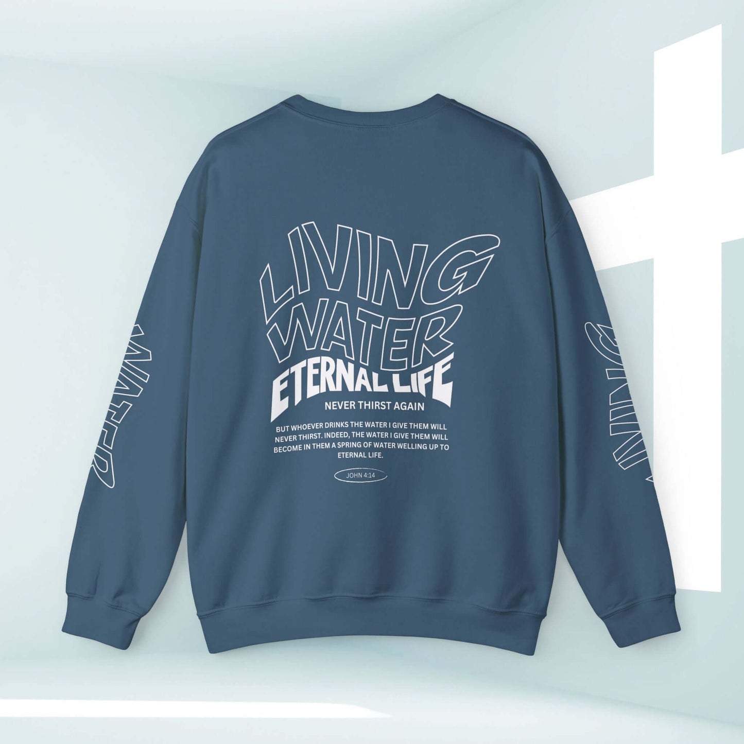 Living Water Eternal Life Christian sweatshirt with text design, featuring inspirational message on sleeves, front, and back.