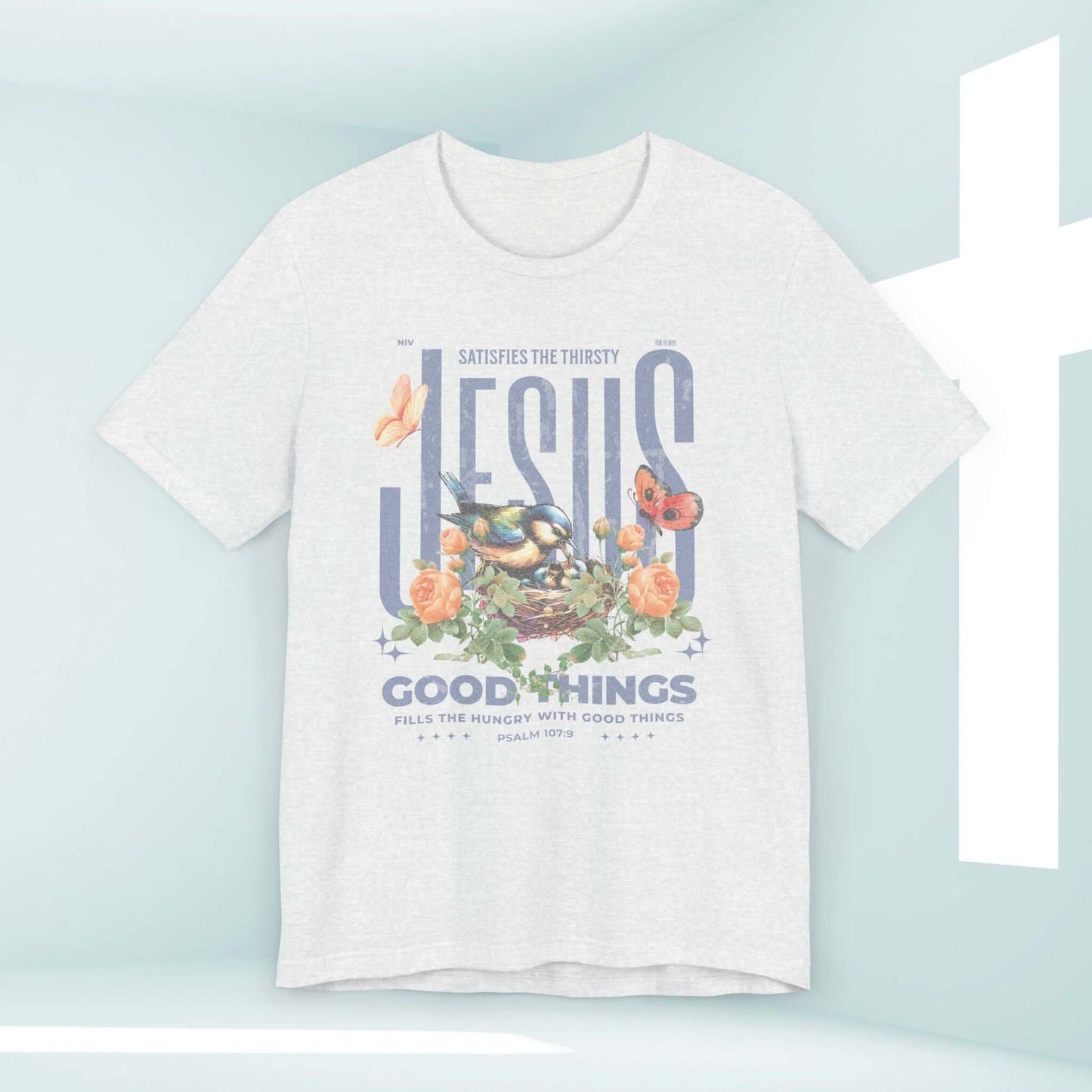 Bird Butterfly Christian T-Shirt with Floral Jesus Good Things Design, Mothers Day Gift for Mom, Bible Verse Inspirational Shirt