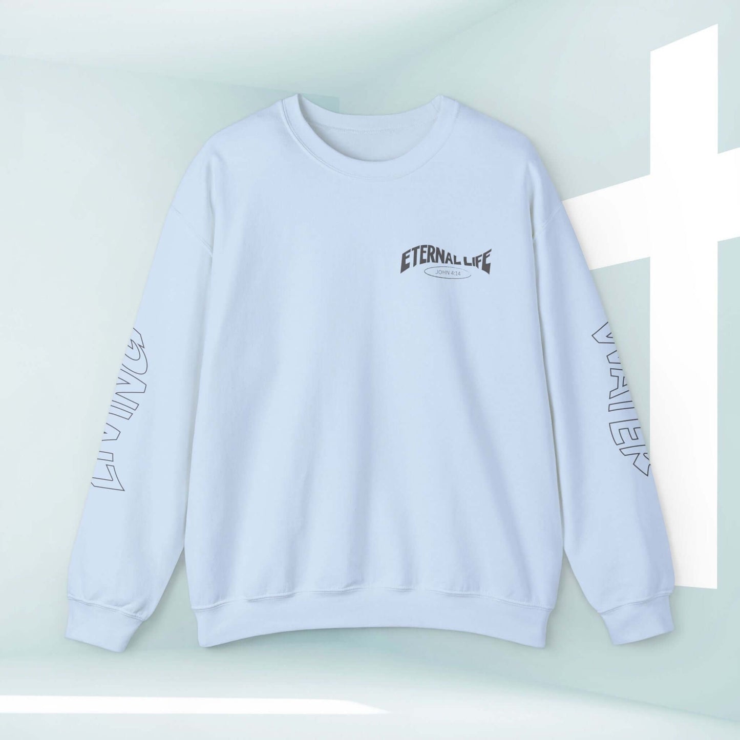 Light blue Living Water Eternal Life Christian sweatshirt with "ETERNAL LIFE" on front and "LIVING WATER" on sleeves; perfect faith apparel and inspirational shirt.