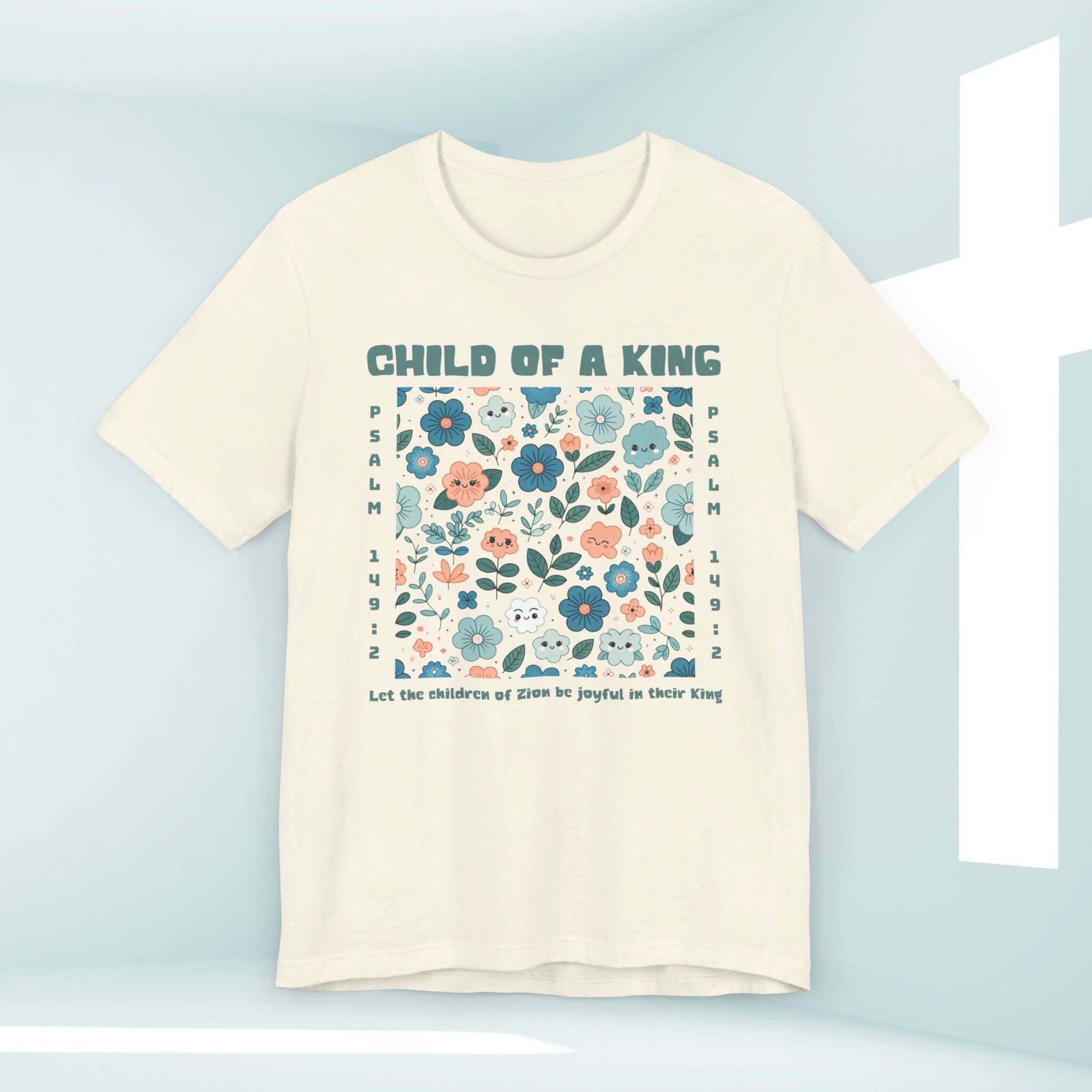 "Child Of A King Christian Shirt with floral design, Bible verse Psalm 149:2, faith-based Christian tee, ideal for church or Mother's Day gift."