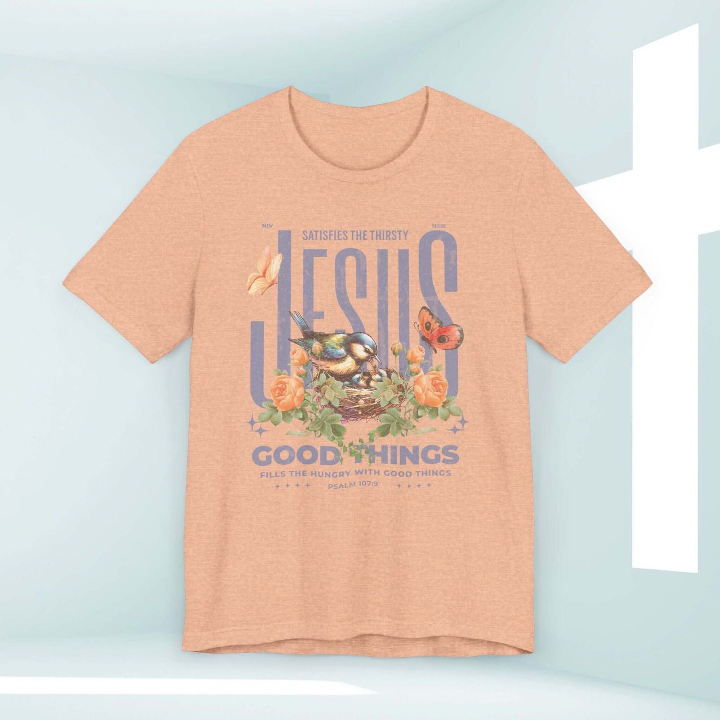 Bird Butterfly Christian T-Shirt with Jesus Good Things Psalm Bible Verse, Inspirational Floral Design – Perfect Mother's Day Gift