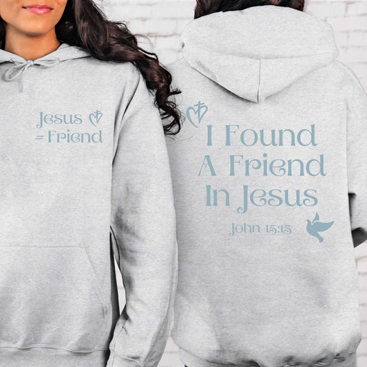 I Found A Friend In Jesus Hoodie - Christian Hoodie with Bible Verse - Religious Sweatshirt for Inspiration and Faith